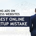 Placing Ads on Business Websites | Biggest Online Startup Mistake